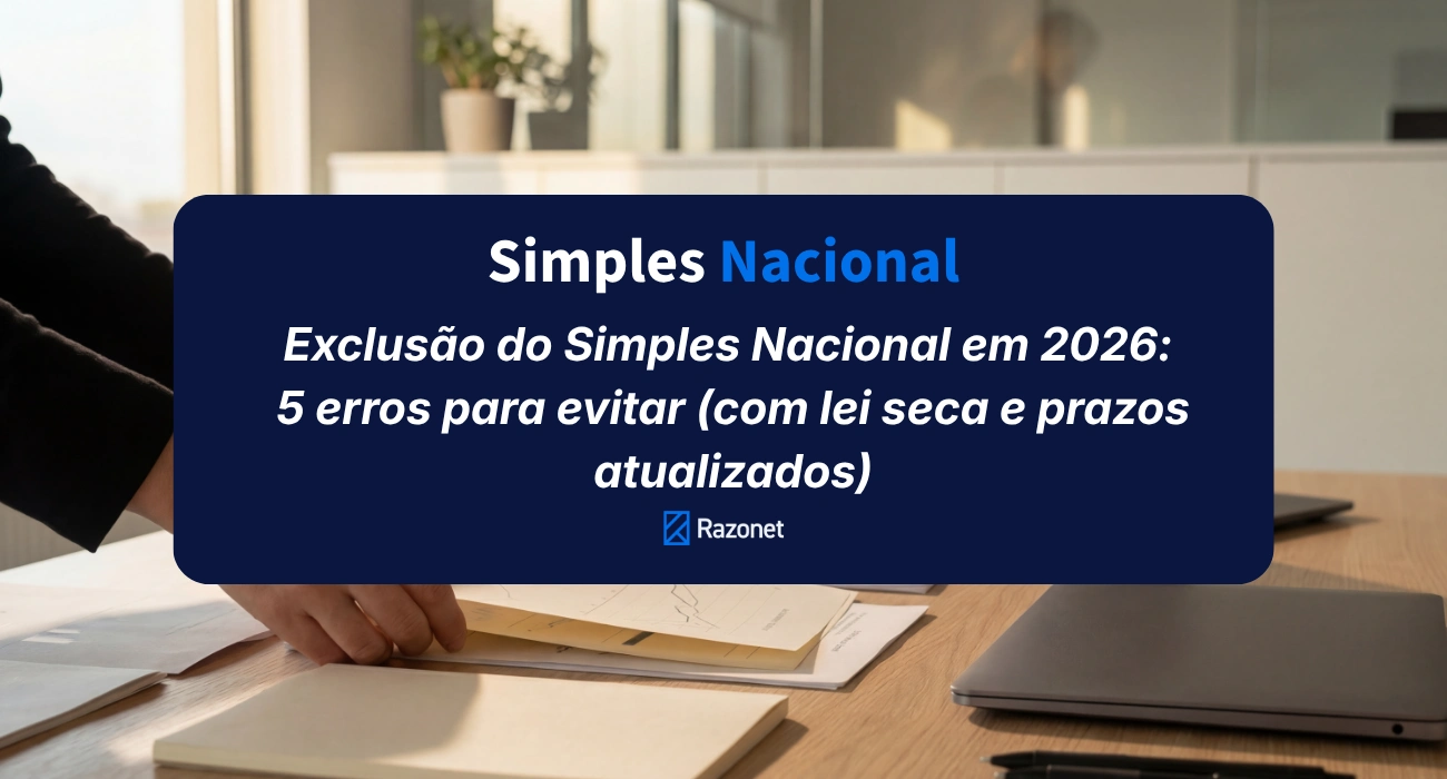 Exclusão do Simples Nacional 2026: 5 erros para evitar (e o que diz a lei)